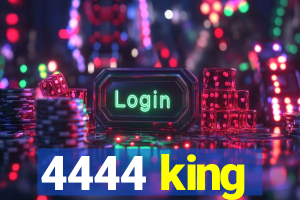 4444 king